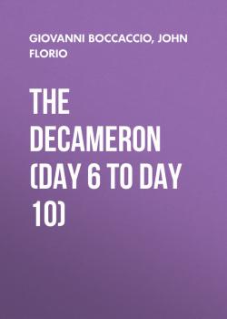 Читать The Decameron (Day 6 to Day 10) - Giovanni Boccaccio