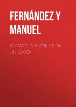 Читать Amparo (Memorias de un loco) - Fernández y González Manuel