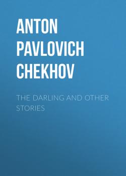 Читать The Darling and Other Stories - Anton Pavlovich Chekhov