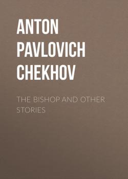 Читать The Bishop and Other Stories - Anton Pavlovich Chekhov