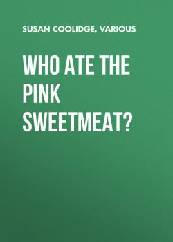 Читать Who ate the pink sweetmeat? - Coolidge Susan