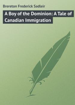 Читать A Boy of the Dominion: A Tale of Canadian Immigration - Brereton Frederick Sadleir