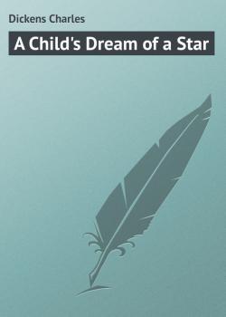 Читать A Child's Dream of a Star - Чарльз Диккенс
