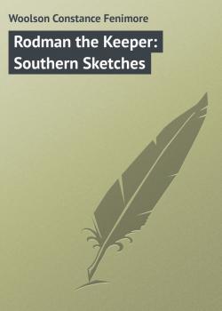 Читать Rodman the Keeper: Southern Sketches - Woolson Constance Fenimore