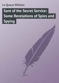 Читать Sant of the Secret Service: Some Revelations of Spies and Spying - Le Queux William