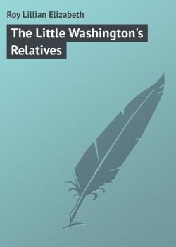 Читать The Little Washington's Relatives - Roy Lillian Elizabeth