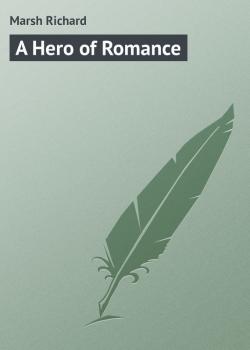 Читать A Hero of Romance - Marsh Richard