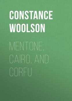 Читать Mentone, Cairo, and Corfu - Woolson Constance Fenimore