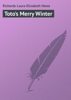 Читать Toto's Merry Winter - Richards Laura Elizabeth Howe