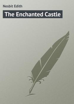 Читать The Enchanted Castle - Nesbit Edith