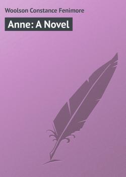 Читать Anne: A Novel - Woolson Constance Fenimore