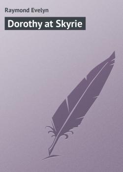 Читать Dorothy at Skyrie - Raymond Evelyn