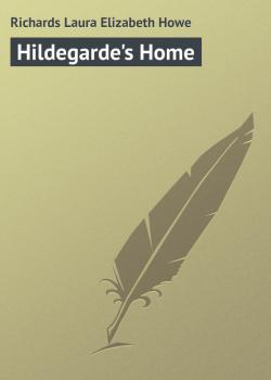 Читать Hildegarde's Home - Richards Laura Elizabeth Howe