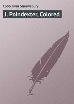 Читать J. Poindexter, Colored - Cobb Irvin Shrewsbury