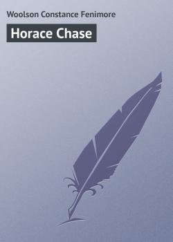 Читать Horace Chase - Woolson Constance Fenimore