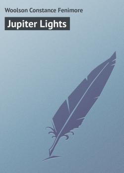 Читать Jupiter Lights - Woolson Constance Fenimore