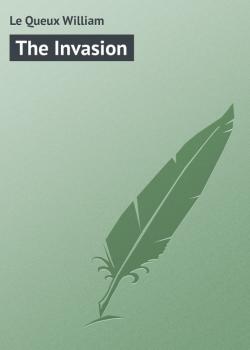 Читать The Invasion - Le Queux William