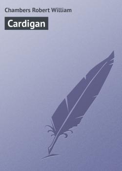 Читать Cardigan - Chambers Robert William