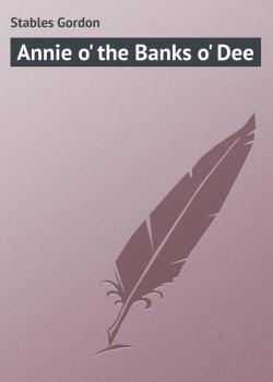 Читать Annie o' the Banks o' Dee - Stables Gordon