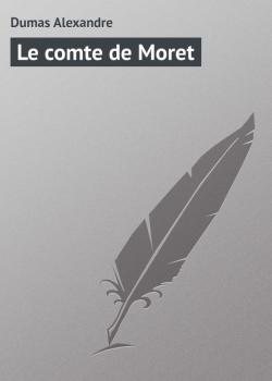 Читать Le comte de Moret - Dumas Alexandre
