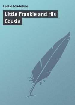 Читать Little Frankie and His Cousin - Leslie Madeline