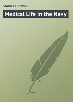 Читать Medical Life in the Navy - Stables Gordon