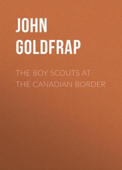 Читать The Boy Scouts at the Canadian Border - Goldfrap John Henry