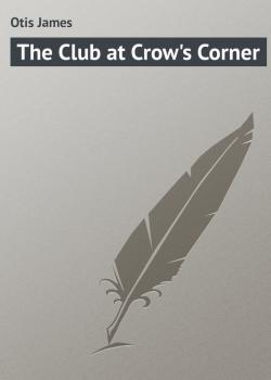 Читать The Club at Crow's Corner - Otis James