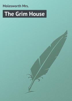 Читать The Grim House - Molesworth Mrs.