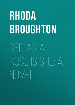 Читать Red as a Rose is She: A Novel - Broughton Rhoda