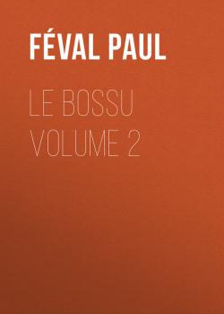 Читать Le Bossu Volume 2 - Féval Paul