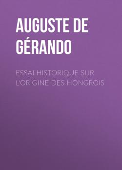 Читать Essai historique sur l'origine des Hongrois - Auguste de Gérando