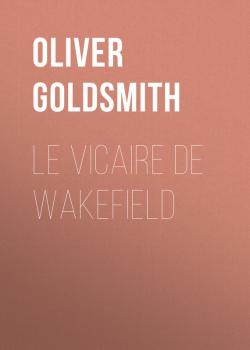 Читать Le Vicaire de Wakefield - Oliver Goldsmith