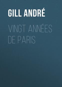Читать Vingt années de Paris - Gill André