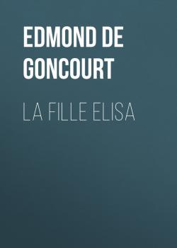 Читать La fille Elisa - Edmond de Goncourt