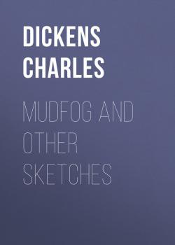 Читать Mudfog and Other Sketches - Чарльз Диккенс