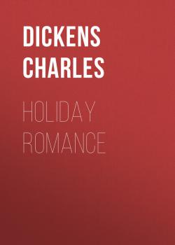 Читать Holiday Romance - Чарльз Диккенс