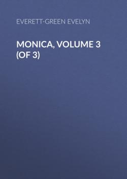 Читать Monica, Volume 3 (of 3) - Everett-Green Evelyn