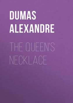Читать The Queen's Necklace - Dumas Alexandre