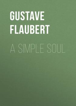 Читать A Simple Soul - Gustave Flaubert