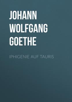 Читать Iphigenie auf Tauris - Johann Wolfgang von Goethe