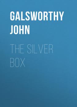 Читать The Silver Box - Galsworthy John