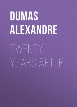 Читать Twenty Years After - Dumas Alexandre