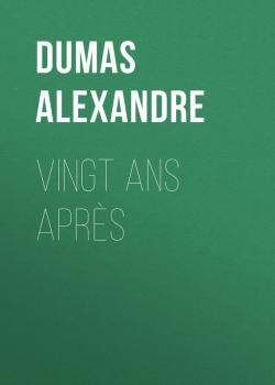 Читать Vingt ans après - Dumas Alexandre