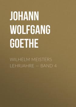 Читать Wilhelm Meisters Lehrjahre — Band 4 - Johann Wolfgang von Goethe
