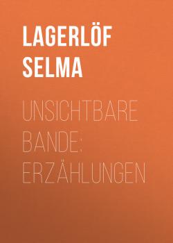 Читать Unsichtbare Bande: Erzählungen - Lagerlöf Selma