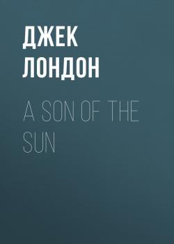 Читать A Son Of The Sun - Джек Лондон