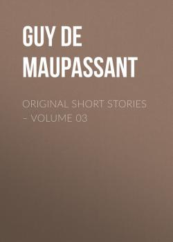Читать Original Short Stories – Volume 03 - Guy de Maupassant