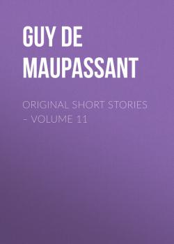 Читать Original Short Stories – Volume 11 - Guy de Maupassant