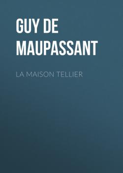 Читать La Maison Tellier - Guy de Maupassant